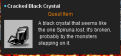 Click image for larger version

Name:	cracked black crystal.png
Views:	111
Size:	6.9 KB
ID:	215